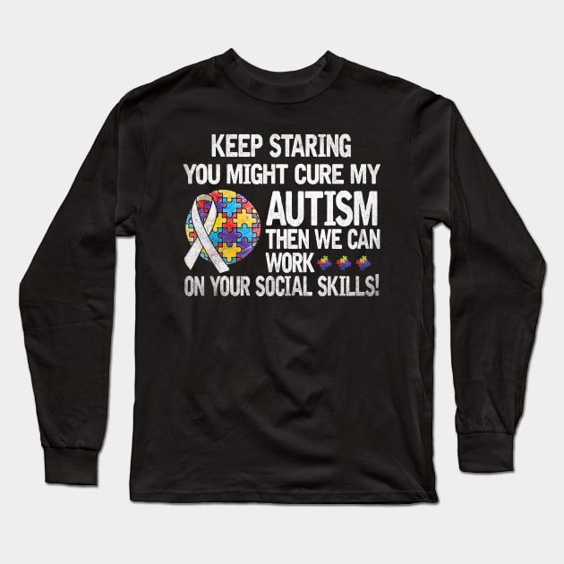 Autism Saying Keep Staring You Might Cure My Autism Long Sleeve T-Shirt by apesarreunited122